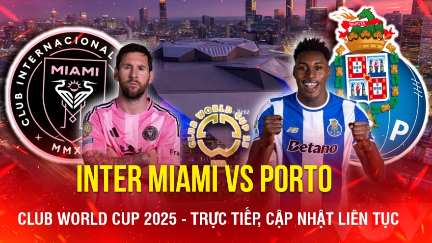 Trực tiếp Inter Miami vs Porto: Chờ Messi tỏa sáng ở Club World Cup